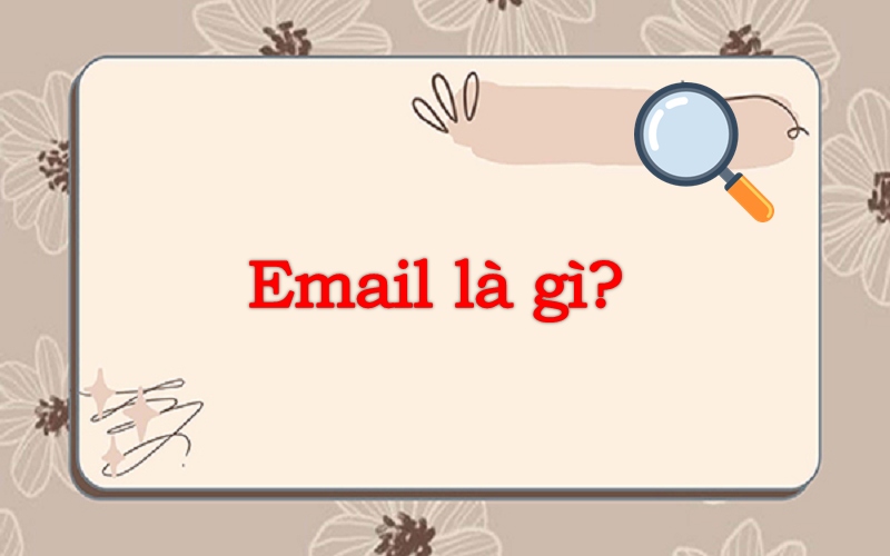 Email là gì? Tất tần tật mọi thứ bạn cần biết về email