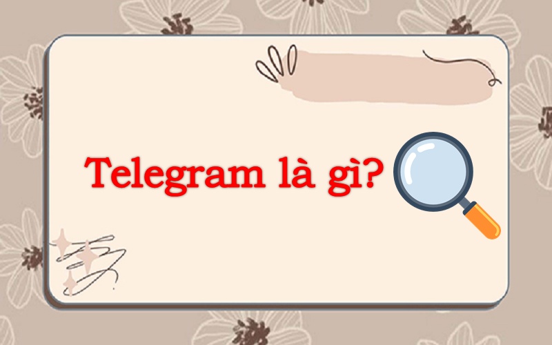 Telegram là gì? Nguồn gốc của ứng dụng Telegram