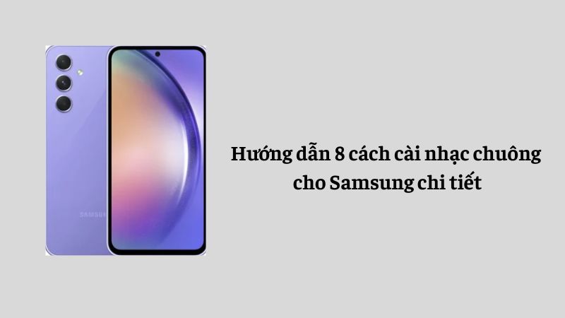 Cách cài nhạc chuông cho Samsung chi tiết nhất