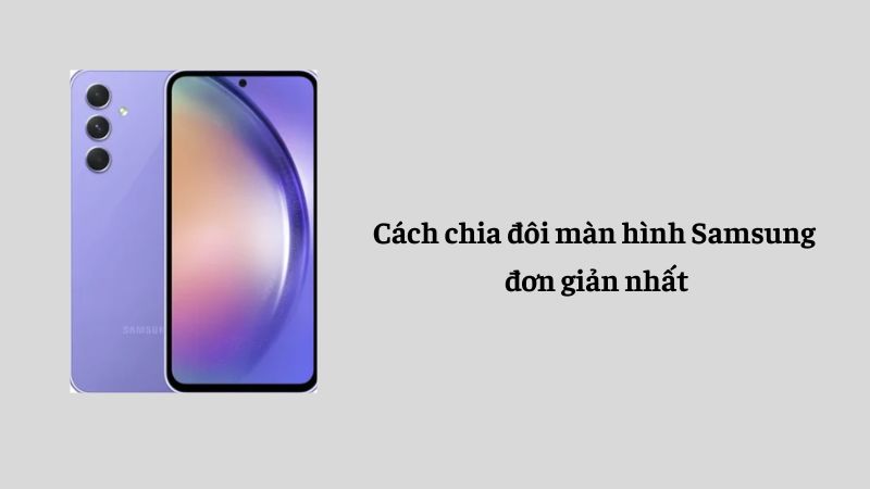 Cách chia đôi màn hình Samsung đơn giản nhất