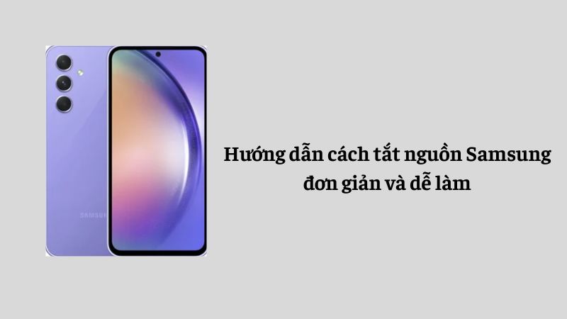 Hướng dẫn cách tắt nguồn Samsung đơn giản và dễ làm