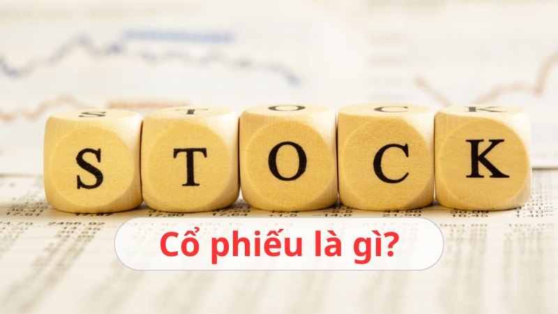 Cổ phiếu là gì? Đặc điểm của cổ phiếu và phân loại cụ thể